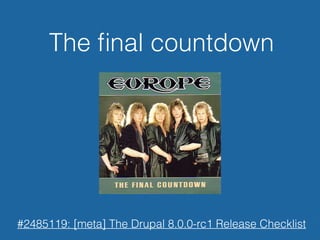 The ﬁnal countdown
#2485119: [meta] The Drupal 8.0.0-rc1 Release Checklist
 