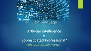 Plain Language
+
Artificial Intelligence
=
Sophisticated Professional?
ROMINA MARAZZATO SPARANO
 