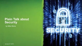 Plain Talk about
Security
1January 27, 2015
by Mike Stone
 