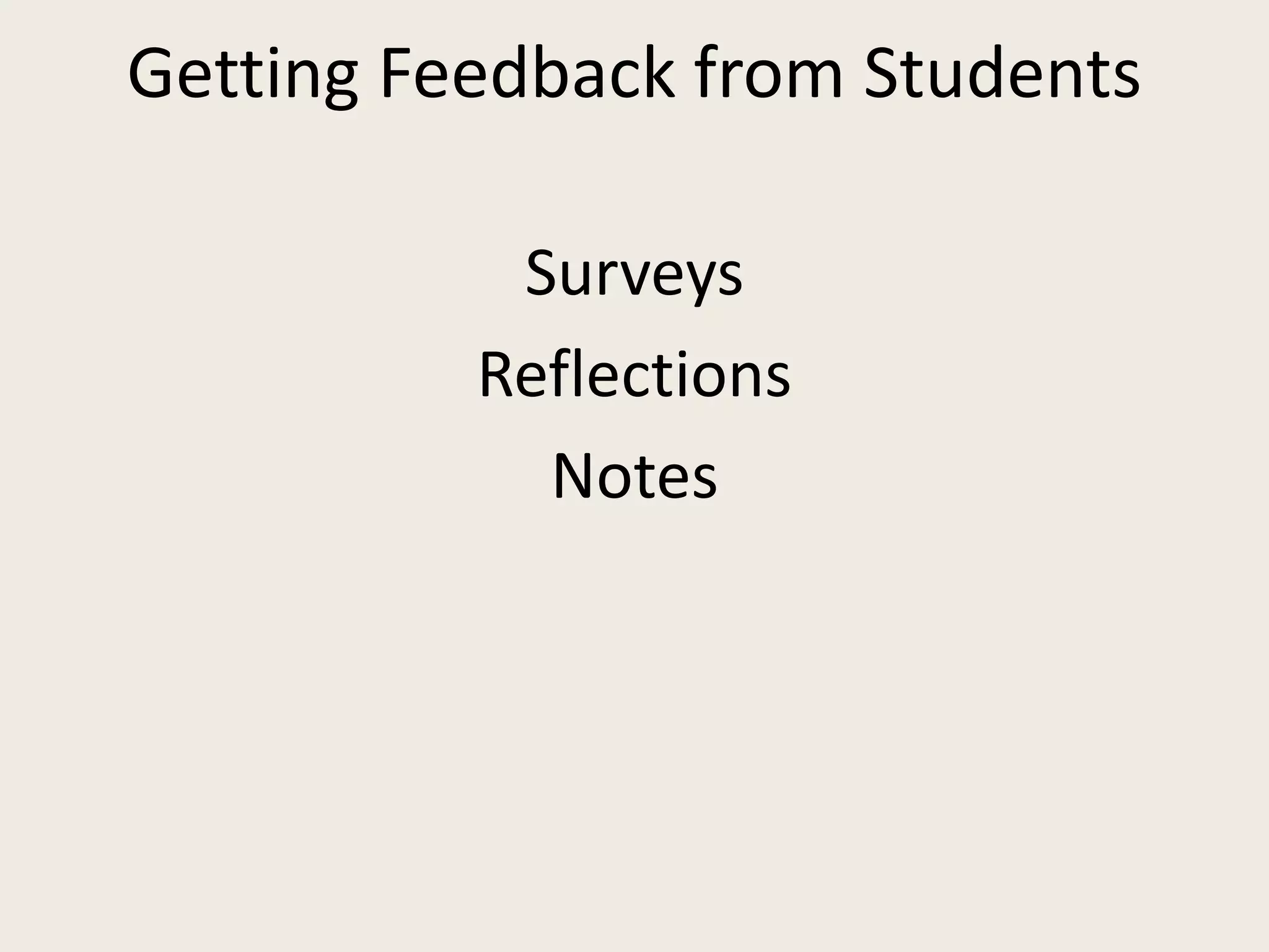 Getting Feedback from Students
Surveys
Reflections
Notes
 