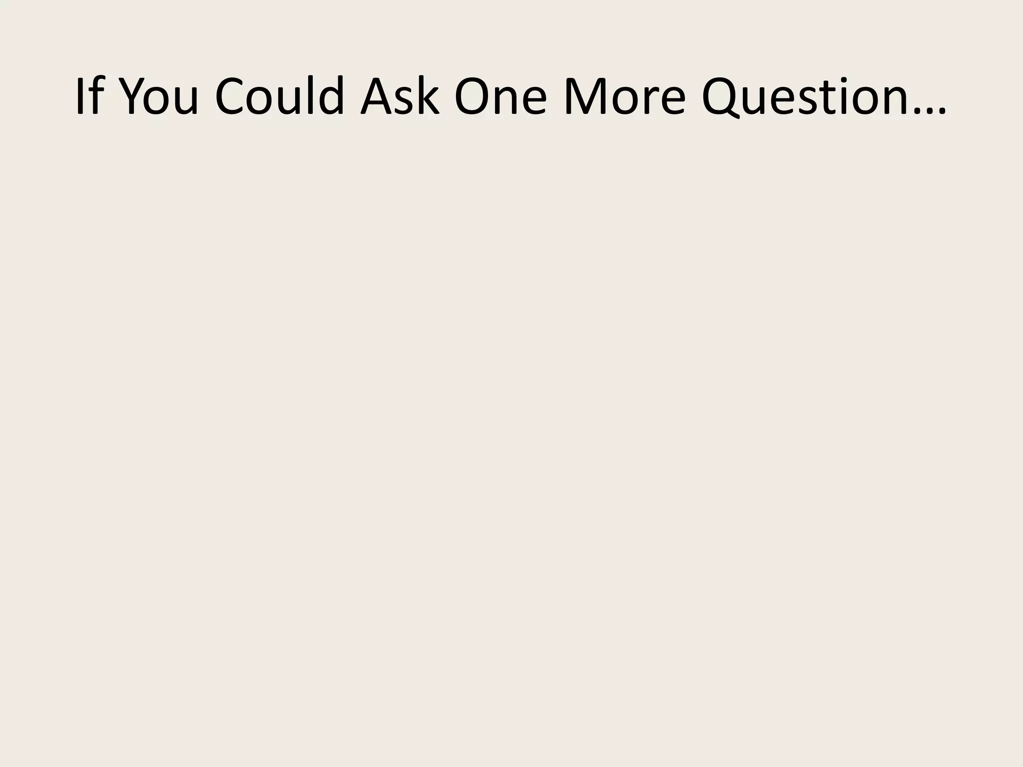If You Could Ask One More Question…
 