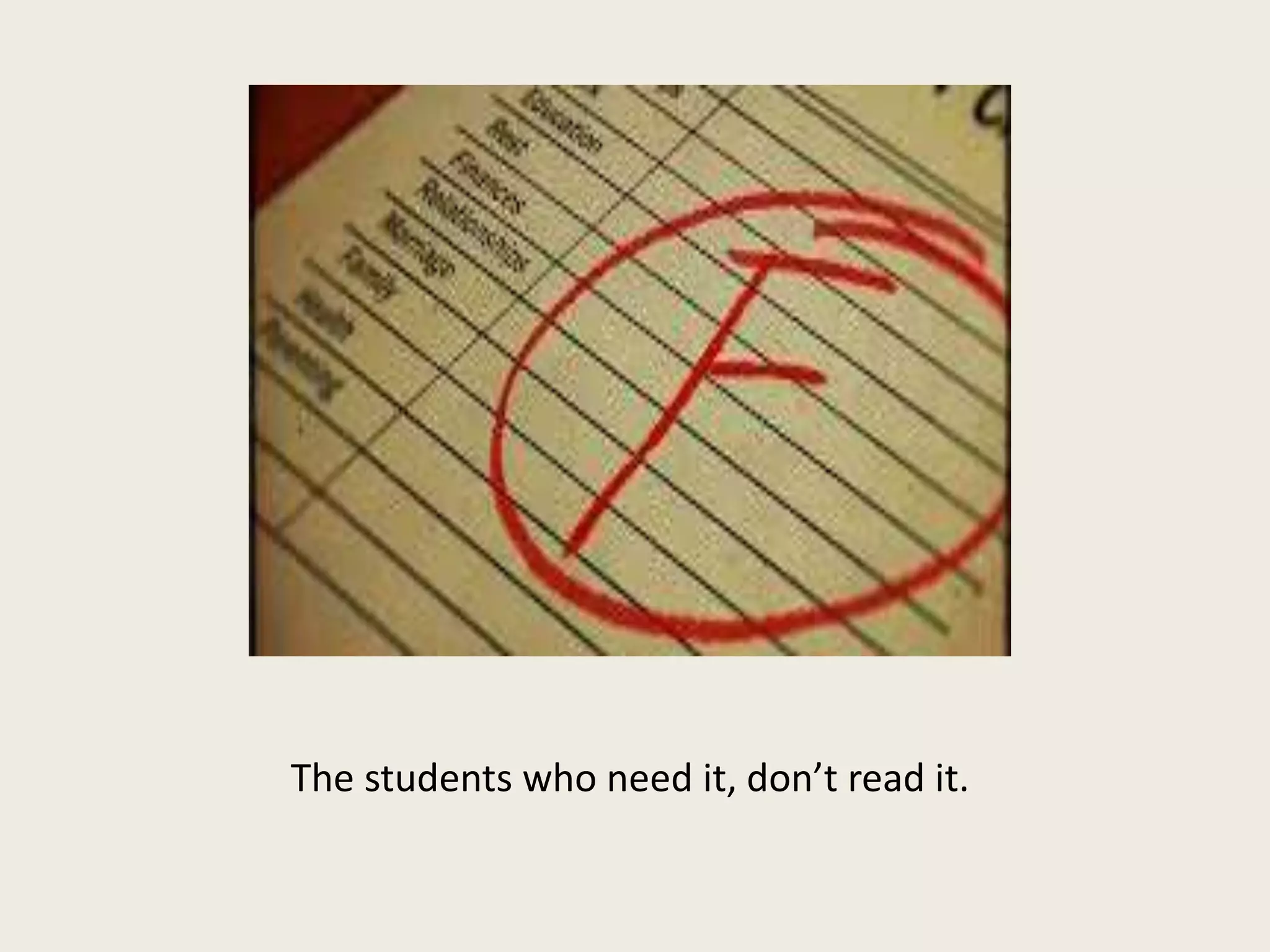 The students who need it, don’t read it.
 