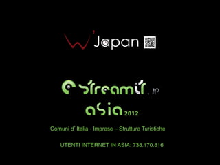 !"#$#%
               !"#$#%

                                              ®




                               2012

Comuni d Italia - Imprese – Strutture Turistiche!

    UTENTI INTERNET IN ASIA: 738.170.816 !
 