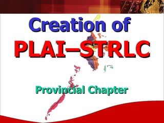 Creation of   PLAI–STRLC   Provincial Chapter 