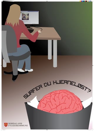 du hjerneløs
                   fer             t?
                 ur
                s



plakat.indd 1                       13.09.2012 10:54:31
 