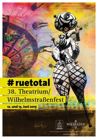 # ruetotal
38. Theatrium/ 
Wilhelmstraßenfest
12.und 13.Juni 2015
landeshauptstadt
www.wiesbaden.de
 