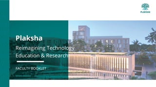 Plaksha
Reimagining Technology
Education & Research
FACULTY BOOKLET
 