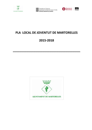 PLA LOCAL DE JOVENTUT DE MARTORELLES
2015-2018
 