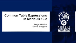Common Table Expressions
in MariaDB 10.2
Sergei Petrunia
Galina Shalygina
 