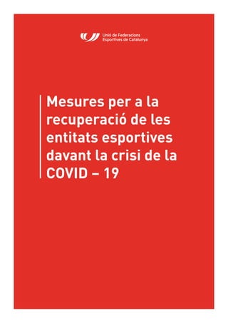 Mesures per a la
recuperació de les
entitats esportives
davant la crisi de la
COVID – 19
 