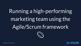 Running a high-performing
marketing team using the
Agile/Scrum framework
🏉
@BethanVincent
 