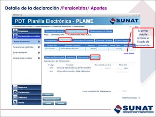 Detalle de la declaración /Pensionistas/ Aportes
Al cerrar
detalle
retorna al
listado de
pensionistas.
 
