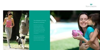 The exhilaration of the city,
the quiet of a sanctuary.
Palm Gardens is not just about size.
It’s about design solutions shaping
our lives for the better. It is where the
comforts of the familiar meet the appeal
of the unexpected. It is where the rhythm
of life reconnects with the pace of the
cosmopolitan life.

Apartment towers have been planned
around open landscaped spaces allowing
utmost privacy yet enjoy unrestricted
views of the vast open Central Greens.

 