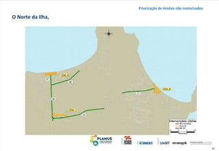 51
O Norte da Ilha,
Priorização de modais não motorizados
 