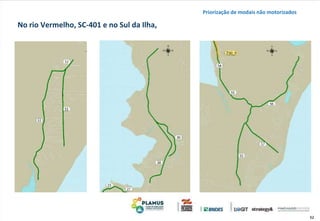 52
No rio Vermelho, SC-401 e no Sul da Ilha,
Priorização de modais não motorizados
 