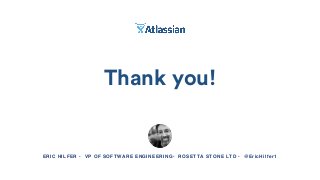 Thank you!
ERIC HILFER • VP OF SOFTWARE ENGINEERING• ROSETTA STONE LTD • @EricHilfer1
 