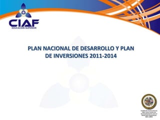 PLAN NACIONAL DE DESARROLLO Y PLAN
      DE INVERSIONES 2011-2014
 