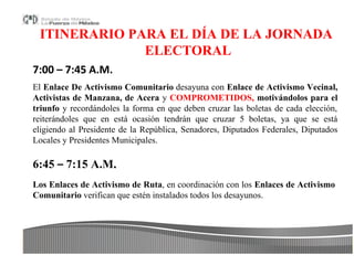 ITINERARIO PARA EL DÍA DE LA JORNADA
              ELECTORAL
7:00 – 7:45 A.M.
El Enlace De Activismo Comunitario desayuna ...