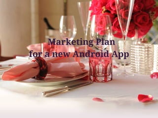 Marketing Plan
for a new Android App
 