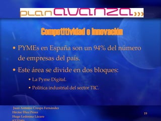Competitividad e innovación PYMEs en España son un 94% del número de empresas del país. Este área se divide en dos bloques: La Pyme Digital. Política industrial del sector TIC. 