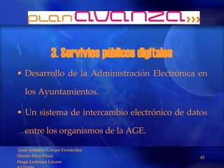 3. Servivios públicos digitales  Desarrollo de la Administración Electrónica en los Ayuntamientos. Un sistema de intercambio electrónico de datos entre los organismos de la AGE. 