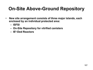 On-Site Above-Ground Repository New site arrangement consists of three major islands, each enclosed by an individual protected area: ISFSI On-Site Repository for vitrified canisters IE 2 -Ded Reactors 
