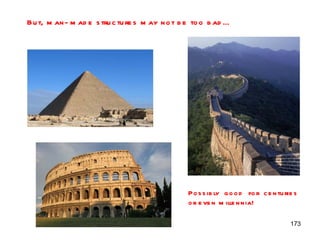 But, man-made structures may not be too bad… Possibly good for centuries or even millennia! 