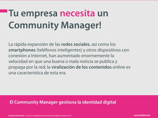 Tu empresa necesita un
Community Manager!
La rápida expansión de las redes sociales, así como los
smartphones (teléfonos i...