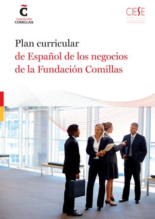 Plan curricular
de Español de los negocios
de la Fundación Comillas
 