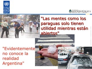 "Evidentemente no conoce la realidad Argentina" "Las mentes como los paraguas solo tienen utilidad mientras están abiertos" 