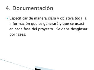 Especificar de manera clara y objetiva toda la información que se generará y que se usará en cada fase del proyecto.  Se debe desglosar por fases. 