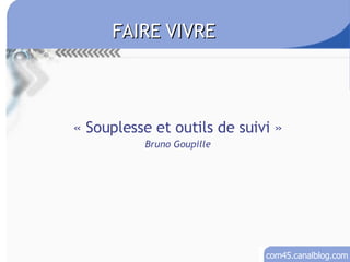FAIRE VIVRE « Souplesse et outils de suivi » Bruno Goupille 