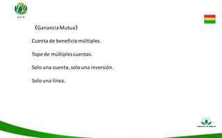 《GananciaMutua》
Cuenta de beneficio múltiples.
Tope de múltiplescuentas.
Solo una cuenta, solo una inversión.
Solo una línea.
 
