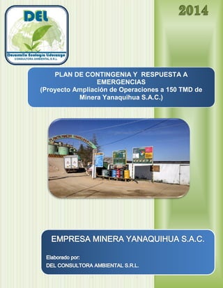 PLAN DE CONTINGENIA Y RESPUESTA A
EMERGENCIAS
(Proyecto Ampliación de Operaciones a 150 TMD de
Minera Yanaquihua S.A.C.)
 