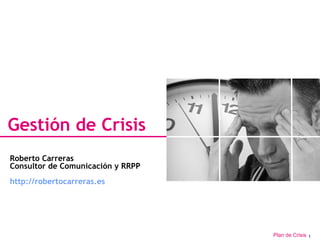 Gestión de Crisis Roberto Carreras Consultor de Comunicación y RRPP http://robertocarreras.es   