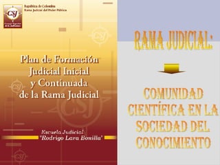 Rama Judicial: Comunidad Científica en la Sociedad del Conocimiento 