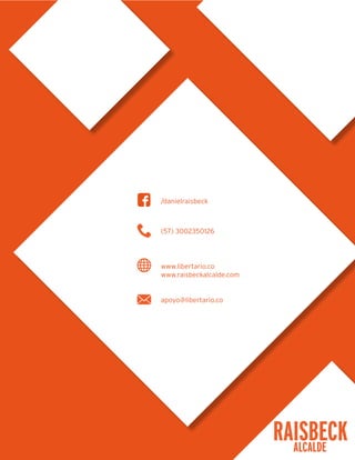 /danielraisbeck
(57) 3002350126
www.libertario.co
www.raisbeckalcalde.com
apoyo@libertario.co
 