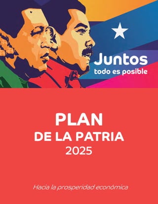 PLAN
DE LA PATRIA
2025
Hacia la prosperidad económica
 