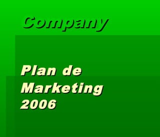 CompanyCompany
Plan dePlan de
MarketingMarketing
20062006
 