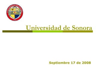 Universidad de Sonora Septiembre 17 de 2008 