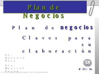 Plan de Negocios 12/07/06 Cr. Gustavo Noca Cra. Marisol Vazón Plan de  negocios Claves para su elaboración 