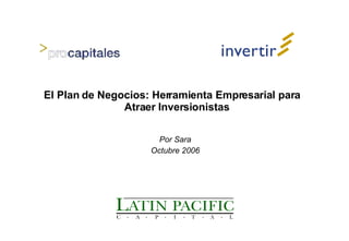 El Plan de Negocios: Herramienta Empresarial para Atraer Inversionistas Por Sara Octubre 2006 