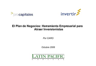 El Plan de Negocios: Herramienta Empresarial para Atraer Inversionistas Por CARO Octubre 2006 