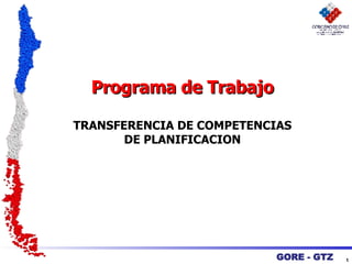 GORE - GTZ Programa de Trabajo TRANSFERENCIA DE COMPETENCIAS DE PLANIFICACION 