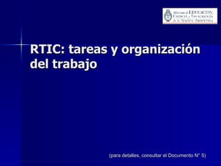 RTIC: tareas y organización del trabajo (para detalles, consultar el Documento N° 5) 
