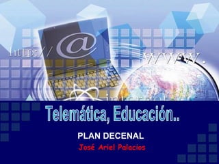 PLAN DECENAL José Ariel Palacios Telemática, Educación..  