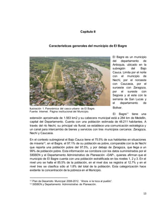 13
Capítulo II
Características generales del municipio de El Bagre
El Bagre es un municipio
del departamento de
Antioquia,...