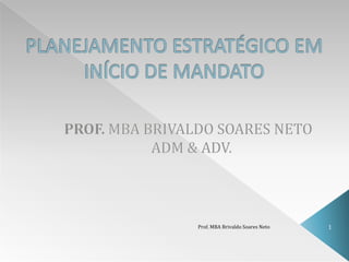 Prof. MBA Brivaldo Soares Neto   1
 
