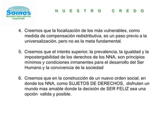Conformar una red de niños, niñas y adolescentes que se dediquen al análisis, comprensión e implementación de  su legislación, los planes y programas y se empoderen del seguimiento, monitoreo de las acciones para el  desarrollo integral de la infancia y de la adolescencia, convirtiéndolos en actores- sujetos de sus derechos. IGUALDADUNIVERSALIDADNODESCRIMINACIONINTERES SUPERIOR AL NIÑOAUTONOMIAPARTICIPACIONCORRESPONSABILIDADINTEGRIDADPREVALENCIA DE LOS DERECHOS DE LOS NIÑOS, NIÑAS Y ADOLESCENTESPRINCIPIOSP  R  I  N  C  I  P  I  O  S  