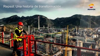 Repsol: Una historia de transformación 
4  